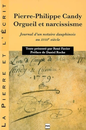 Pierre-Philippe Candy, orgueil et narcissisme : journal d'un notaire dauphinois au XVIIIe siècle - Pierre-Philippe Candy de Crémieu