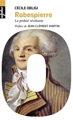 Robespierre : la probité révoltante - Cécile Obligi