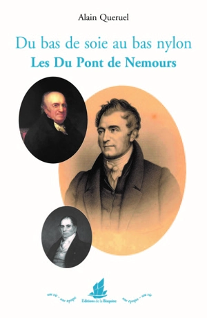 Du bas de soie au bas Nylon : les Du Pont de Nemours - Alain Quéruel