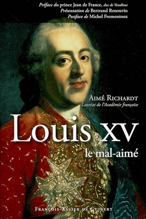 Louis XV, le mal-aimé - Aimé Richardt