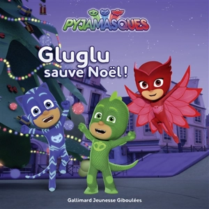 Pyjamasques. Vol. 7. Gluglu sauve Noël ! - Antonin Poirée