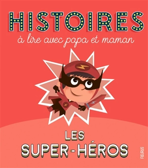 Les super-héros : histoires à lire avec papa et maman - Olivier Dupin