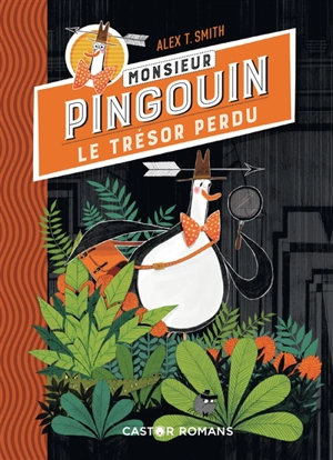 Monsieur Pingouin. Vol. 1. Le trésor perdu - Alex T. Smith