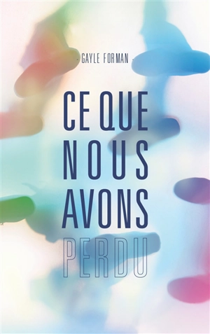 Ce que nous avons perdu - Gayle Forman