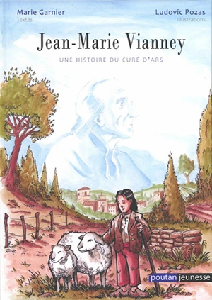 Jean-Marie Vianney : une histoire du curé d'Ars - Marie Garnier