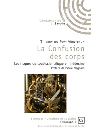La confusion des corps : les risques du tout-scientifique en médecine - Thierry Du Puy-Montbrun