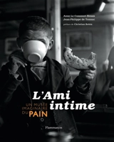 L'ami intime : un musée imaginaire du pain - Anne Le Cozannet