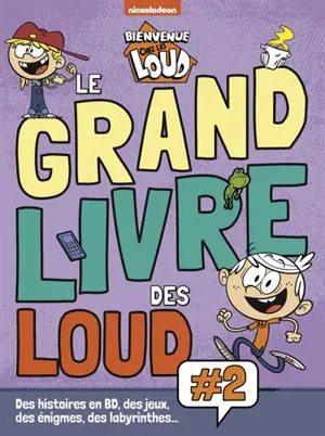 Bienvenue chez les Loud : le grand livre des Loud : des histoires en BD, des jeux, des énigmes et des labyrinthes.... Vol. 2 - Nickelodeon productions