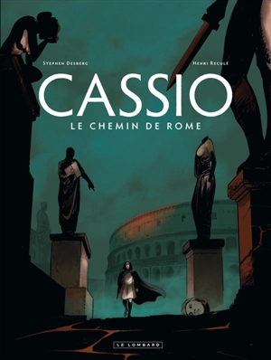 Cassio. Vol. 5. Le chemin de Rome - Stephen Desberg