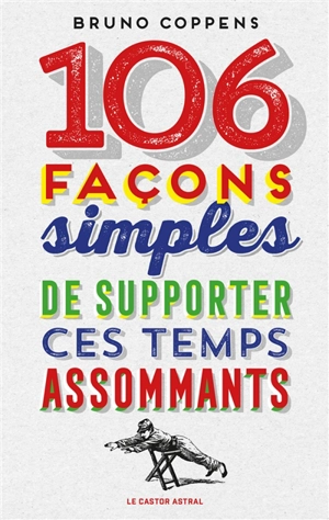 106 façons simples de supporter ces temps assommants - Bruno Coppens