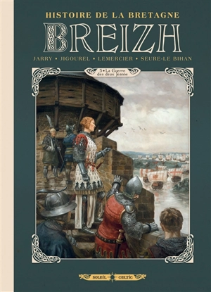 Breizh : histoire de la Bretagne. Vol. 5. La guerre des deux Jeanne - Nicolas Jarry