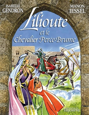 Lilioute et le chevalier Perce-Brume - Isabelle Gendron