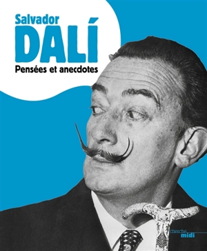 Pensées et anecdotes - Salvador Dali