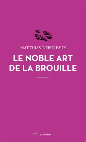 Le noble art de la brouille - Matthias Debureaux