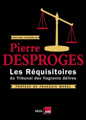 Les réquisitoires du tribunal des flagrants délires : édition intégrale - Pierre Desproges