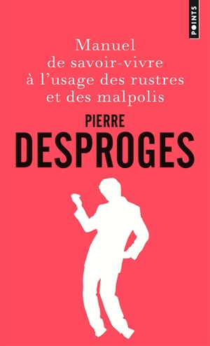 Manuel de savoir-vivre à l'usage des rustres et des malpolis - Pierre Desproges