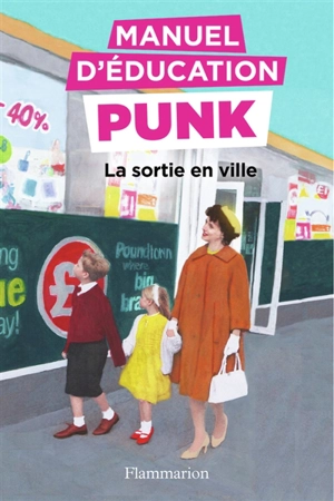 Manuel d'éducation punk. Vol. 2. La sortie en ville : la méthode fouille-merde pour apprendre à lire - Ezra Elia