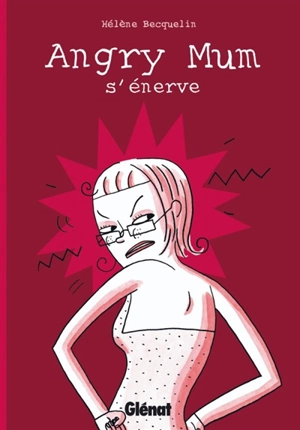 Angry Mum. Angry Mum s'énerve - Hélène Becquelin