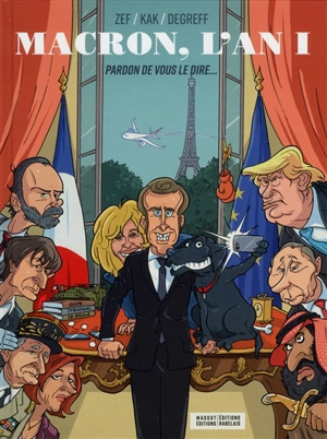 Macron, l'an I : pardon de vous le dire... - Zef