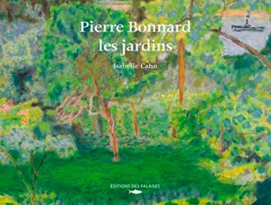Pierre Bonnard : les jardins - Isabelle Cahn