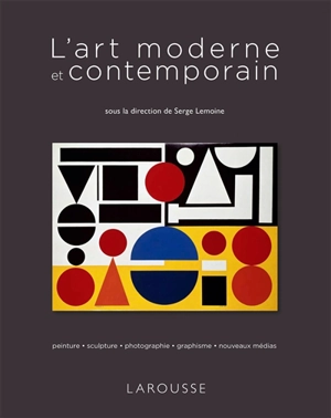 L'art moderne et contemporain : peinture, sculpture, photographie, graphisme, nouveaux médias