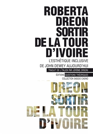 Sortir de la tour d'ivoire : l'esthétique inclusive de John Dewey aujourd'hui - Roberta Dreon