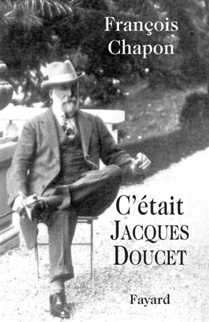C'était Jacques Doucet - François Chapon