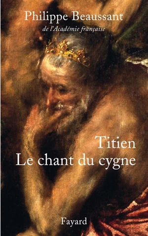 Titien : le chant du cygne - Philippe Beaussant