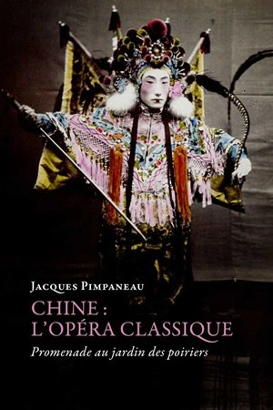 Chine, l'opéra classique : promenade au jardin des poiriers - Jacques Pimpaneau