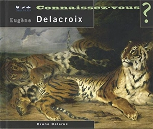 Eugène Delacroix : 1798-1863 - Bruno Delarue