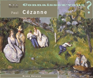 Paul Cézanne : 1839-1906 - Bruno Delarue