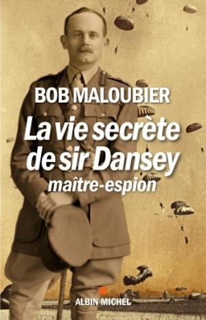 La vie secrète de sir Dansey, maître-espion - Bob Maloubier