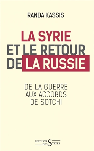 La Syrie et le retour de la Russie : de la guerre aux accords de Sotchi - Randa Kassis