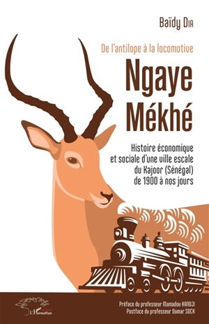 Ngaye Mékhé : de l'antilope à la locomotive : histoire économique et sociale d'une ville escale du Kajoor (Sénégal) de 1900 à nos jours - Baïdy Dia