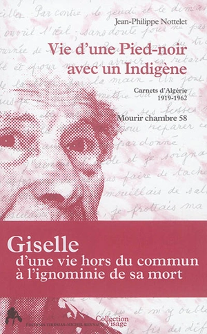 Vie d'une pied-noir avec un indigène : carnets d'Algérie, 1919-1962 : mourir chambre 58 - Jean-Philippe Ould Aoudia