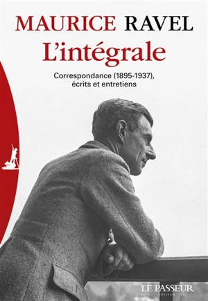 Maurice Ravel : l'intégrale : correspondance (1895-1937), écrits et entretiens - Maurice Ravel