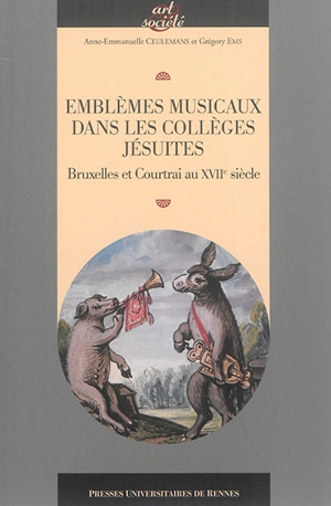 Emblèmes musicaux dans les collèges jésuites : Bruxelles et Courtrai au XVIIe siècle - Anne-Emmanuelle Ceulemans