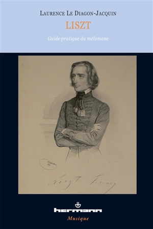 Liszt : guide pratique du mélomane - Laurence Le Diagon-Jacquin