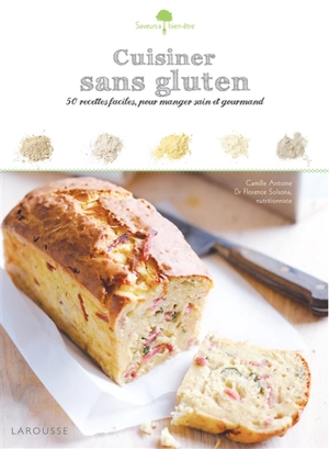 Cuisiner sans gluten : 50 recettes faciles, pour manger sain et gourmand - Camille Antoine