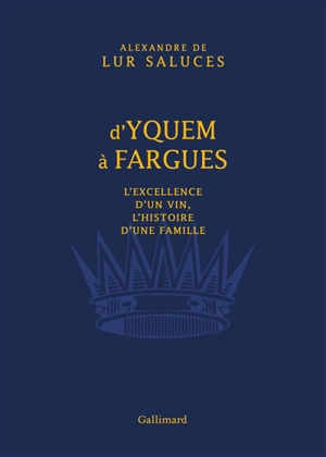 D'Yquem à Fargues : l'excellence d'un vin, l'histoire d'une famille - Alexandre de Lur Saluces