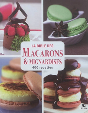 La bible des macarons & mignardises : 400 recettes - Sylvie Aït-Ali
