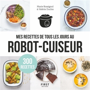 Mes recettes de tous les jours au robot-cuiseur : 300 recettes - Valérie Duclos