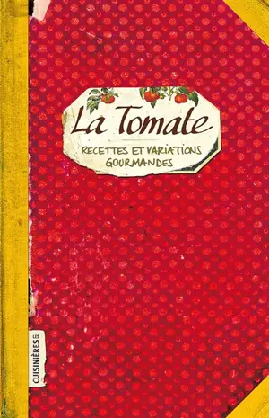 La tomate : recettes et variations gourmandes - Sonia Ezgulian