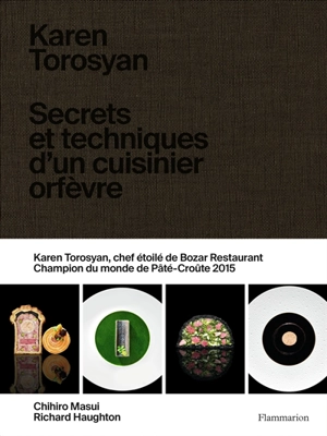 Karen Torosyan : secrets et techniques d'un cuisinier orfèvre - Karen Torosyan