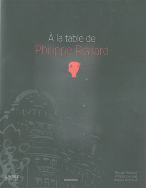 A la table de Philippe Renard - Philippe Renard