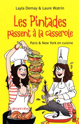 Les pintades passent à la casserole : Paris & New York en cuisine - Layla Demay