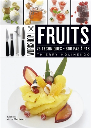 Workshop fruits : 75 techniques, 600 pas à pas - Thierry Molinengo