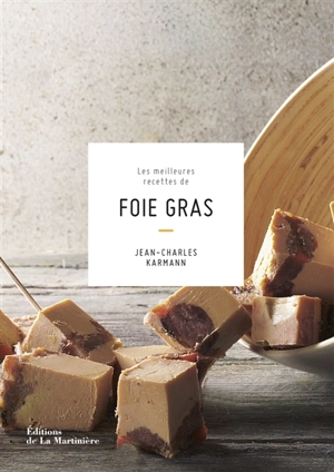 Les meilleures recettes de foie gras - Jean-Charles Karmann