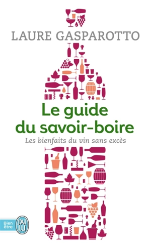 Le guide du savoir-boire : les bienfaits du vin sans excès - Laure Gasparotto
