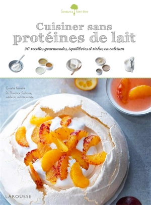 Cuisiner sans protéines de lait : 50 recettes gourmandes, équilibrées et riches en calcium - Coralie Ferreira